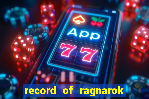 record of ragnarok 3 temporada dublado